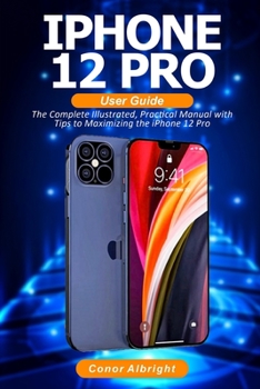 Paperback iPhone 12 Pro User Guide: The Complete Illustrated, Practical Manual with Tips a to Maximizing the iPhone 12 Pro Book