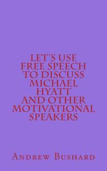 Paperback Let's Use Free Speech to Discuss Michael Hyatt and Other Motivational Speakers Book