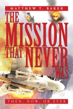 Paperback The Mission That Never Was: Then, Now, or Ever Book