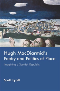 Hardcover Hugh Macdiarmid's Poetry and Politics of Place: Imagining a Scottish Republic Book