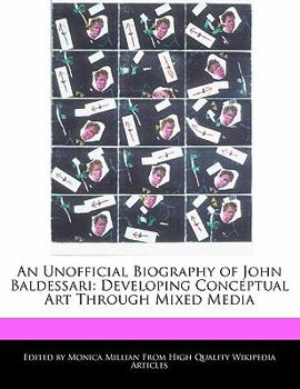 Paperback An Unofficial Biography of John Baldessari: Developing Conceptual Art Through Mixed Media Book