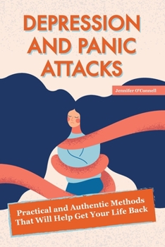 Paperback Depression and Panic Attacks: Practical and Authentic Methods That Will Help Get Your Life Back Book