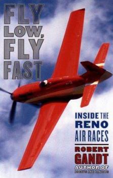 Hardcover Fly Low, Fly Fast: Inside the Reno Air Races Book