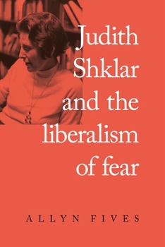 Hardcover Judith Shklar and the Liberalism of Fear Book