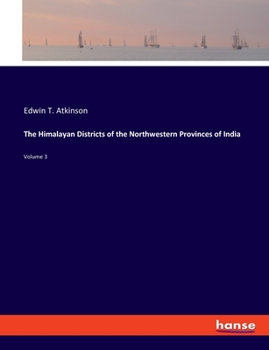 Paperback The Himalayan Districts of the Northwestern Provinces of India: Volume 3 Book