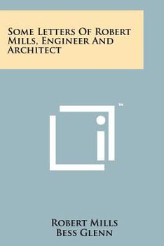 Paperback Some Letters of Robert Mills, Engineer and Architect Book