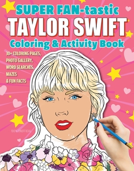 Paperback Super Fan-Tastic Taylor Swift Coloring & Activity Book: 30+ Coloring Pages, Photo Gallery, Word Searches, Mazes, & Fun Facts Book