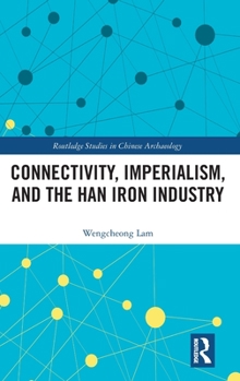 Hardcover Connectivity, Imperialism, and the Han Iron Industry Book