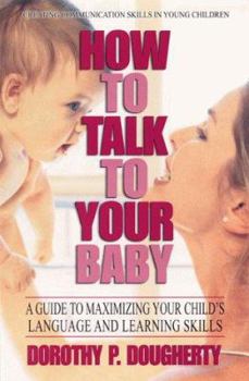 Mass Market Paperback How to Talk to Your Baby: A Guide to Maximizing Your Child's Language and Learning Skills Book