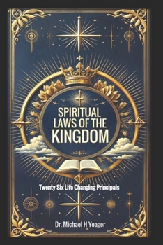 SPIRITUAL LAWS OF THE KINGDOM: Twenty Six Life Changing Principals