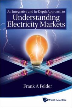 Hardcover An Integrative and In-Depth Approach to Understanding Electricity Markets Book
