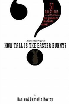 Paperback How Tall is the Easter Bunny?: 51 questions your child might ask... that you have no idea how to answer! Book