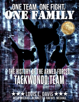 One Team. One Fight. One Family. : The History of the Armed Forces Taekwondo