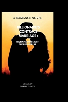 Billionaire's Contract marriage: phony marriage with the rich heiress.