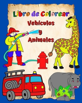 Paperback Libro de Colorear Vehículos y Animales: Páginas llenas de imágenes grandes y fáciles de colorear para niños 3+ [Spanish] Book