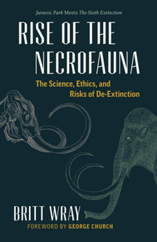 Hardcover Rise of the Necrofauna: The Science, Ethics, and Risks of De-Extinction Book