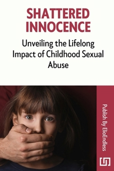 Paperback Shattered Innocence: Unveiling the Lifelong Impact of Childhood Sexual Abuse Book