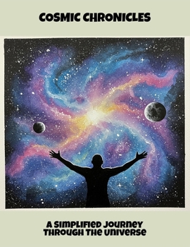 Paperback Cosmic Chronicles: A Simplified Journey Through The Universe Book