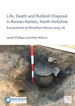 Paperback Life, Death and Rubbish Disposal in Roman Norton, North Yorkshire: Excavations at Brooklyn House 2015-16 Book