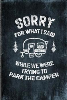 Sorry For What I Said While We Were Trying To Park The Camper: Camping Logbook -  Travel Journal Diary - RV Caravan Trailer Journey Traveling Log Book - Campsite RVer Journaling Notebook