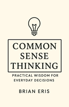 Paperback Common Sense Thinking: Practical Wisdom for Everyday Decisions Book