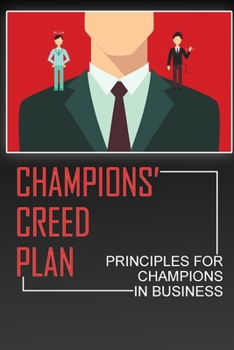 Paperback CHAMPIONS' Creed Plan: Principles For CHAMPIONS In Business: Champions' Creed Process Book