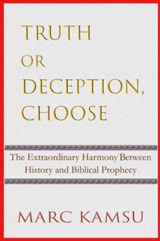 Paperback Truth or Deception, Choose: The Extraordinary Harmony Between History and Biblical Prophecy Book