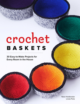 Paperback Crochet Baskets: 36 Fun, Funky, & Colorful Projects for Every Room in the House Book