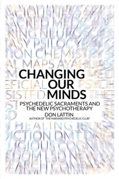 Paperback Changing Our Minds: Psychedelic Sacraments and the New Psychotherapy Book