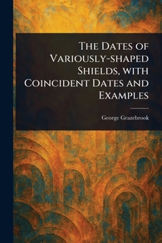 Paperback The Dates of Variously-shaped Shields, With Coincident Dates and Examples Book