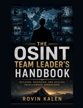 Paperback The OSINT Team Leader's Handbook: Building, Managing, and Scaling Intelligence Operations Book