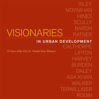 Hardcover Visionaries in Urban Development: 15 Years of the Uli J. C. Nichols Prize Winners Book