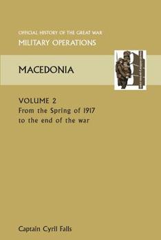 Paperback Macedonia Vol II. from the Spring of 1917 to the End of the War. Official History of the Great War Other Theatres Book