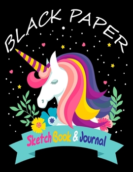 Paperback BLACK PAPER SketchBook & Journal: A Cute Unicorn Kawaii Journal And Sketchbook For Girls With Black Pages - Gel Pen Paper for Drawing - Great Gift Ide Book