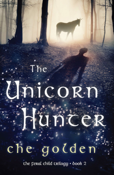 The Unicorn Hunter: The Feral Child Trilogy - Book #2 of the Feral Child Trilogy