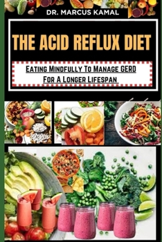 Paperback The Acid Reflux Diet: Eating Mindfully To Manage GERD For A Longer Lifespan Book