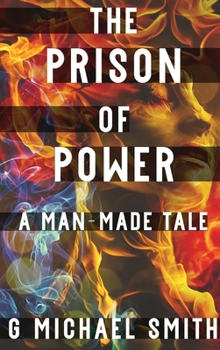 Hardcover The Prison of Power: A Man-Made Tale Book