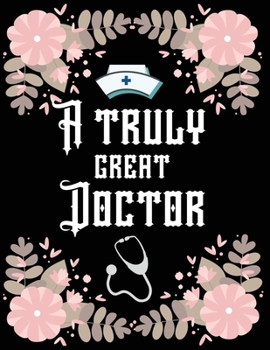 Paperback A truly great doctor: Gift for Doctors & Medical School Students, gift notebook (8.5 x 11 Lined Notebook, 100 pages) Book