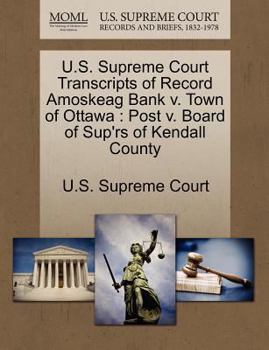 U.S. Supreme Court Transcripts of Record Amoskeag Bank v. Town of Ottawa: Post v. Board of Sup'rs of Kendall County