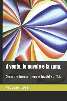 Il vento, le nuvole e la Luna.: Orrore e horror, nero e incubi soffici.