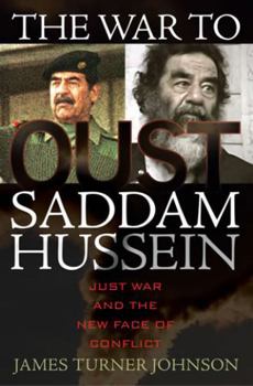 Hardcover The War to Oust Saddam Hussein: Just War and the New Face of Conflict Book