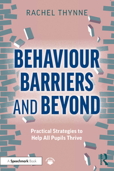 Paperback Behaviour Barriers and Beyond: Practical Strategies to Help All Pupils Thrive Book