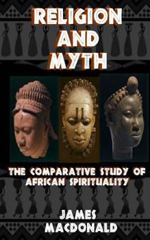 Paperback Religion and Myth: The Comparative Study of African Spirituality Book