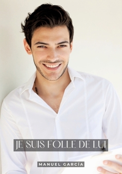 Je suis Folle de Lui: Histoires Érotiques Gay de Sexe Explicite (French Edition)