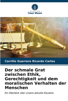Der schmale Grat zwischen Ethik, Gerechtigkeit und dem moralischen Verhalten der Menschen: Ein Überblick über unsere aktuelle Situation (German Edition)