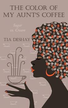 Paperback The Color of My Aunt's Coffee: Sugar vs. Cream Book