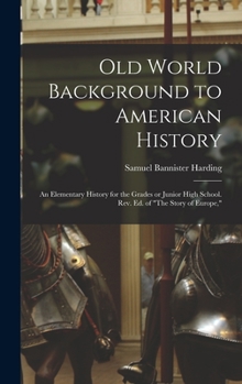 Hardcover Old World Background to American History; an Elementary History for the Grades or Junior High School. Rev. ed. of "The Story of Europe," Book