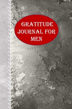 Paperback Gratitude Journal for Men: 1, 5 minute or longer Journal Notebook for Men with prompts to Express Your Gratitude and Thankfulness. Writing can he Book