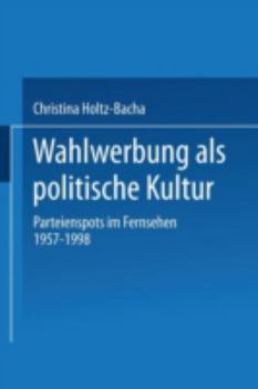 Paperback Wahlwerbung ALS Politische Kultur: Parteienspots Im Fernsehen 1957-1998 [German] Book