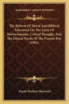 The Reform of Moral and Biblical Education on the Lines of Herbartianism, Critical Thought, and the Ethical Needs of the Present Day